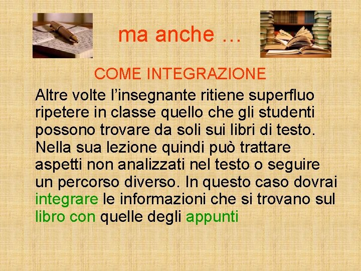 ma anche … COME INTEGRAZIONE Altre volte l’insegnante ritiene superfluo ripetere in classe quello