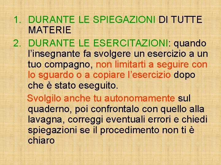 1. DURANTE LE SPIEGAZIONI DI TUTTE MATERIE 2. DURANTE LE ESERCITAZIONI: quando l’insegnante fa