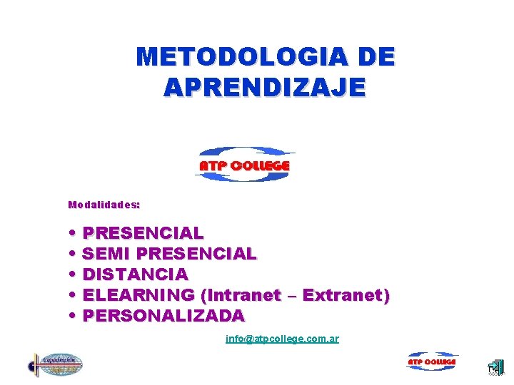 METODOLOGIA DE APRENDIZAJE Modalidades: • PRESENCIAL • SEMI PRESENCIAL • DISTANCIA • ELEARNING (Intranet