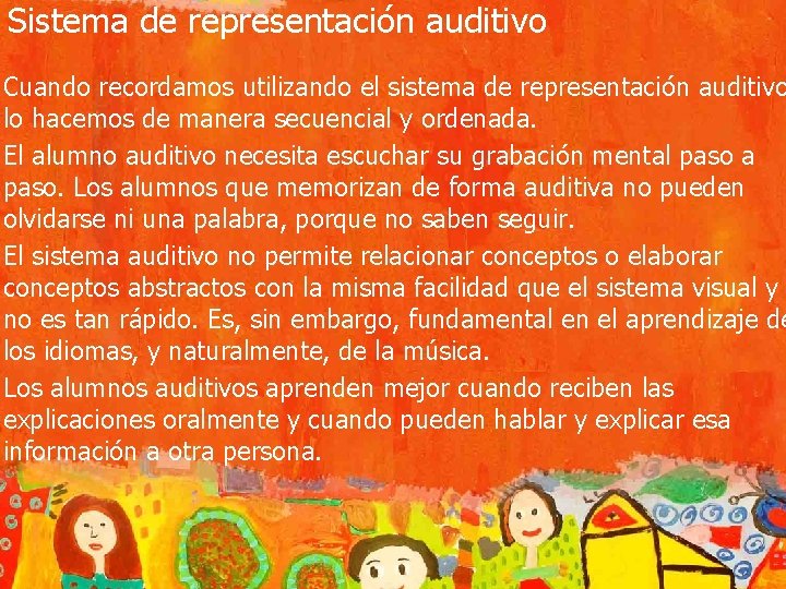 Sistema de representación auditivo Cuando recordamos utilizando el sistema de representación auditivo lo hacemos