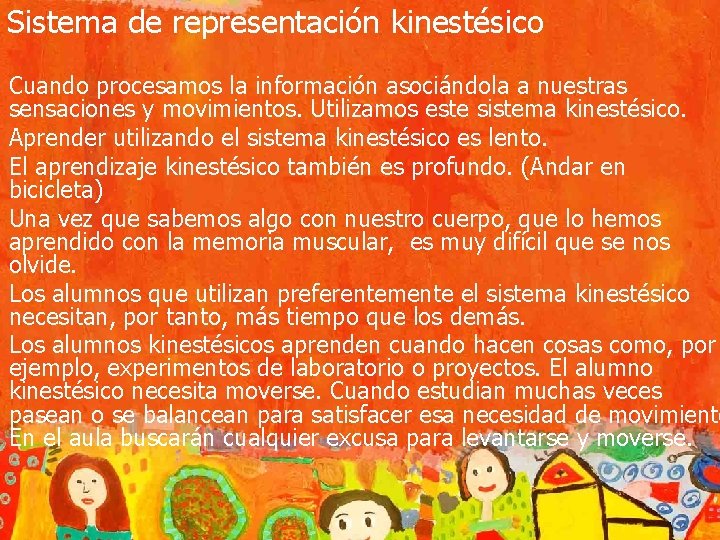 Sistema de representación kinestésico Cuando procesamos la información asociándola a nuestras sensaciones y movimientos.