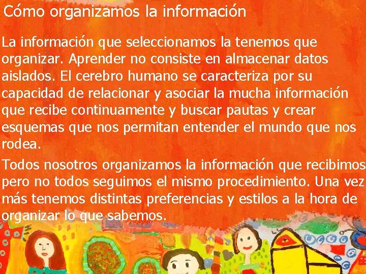 Cómo organizamos la información La información que seleccionamos la tenemos que organizar. Aprender no