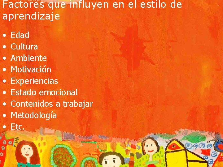 Factores que influyen en el estilo de aprendizaje • • • Edad Cultura Ambiente