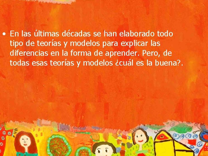  • En las últimas décadas se han elaborado todo tipo de teorías y