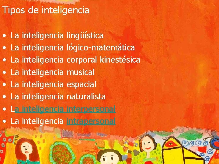 Tipos de inteligencia • • La La inteligencia inteligencia lingüística lógico-matemática corporal kinestésica musical