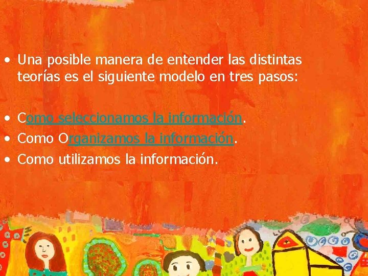  • Una posible manera de entender las distintas teorías es el siguiente modelo
