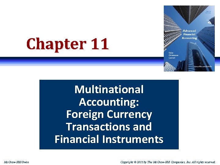 Chapter 11 Multinational Accounting: Foreign Currency Transactions and Financial Instruments Mc. Graw-Hill/Irwin Copyright ©