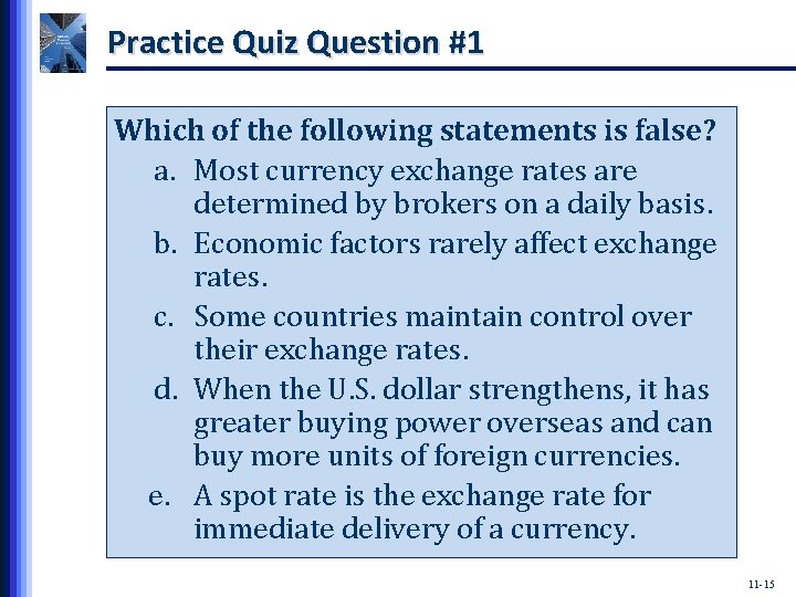 Practice Quiz Question #1 Which of the following statements is false? a. Most currency