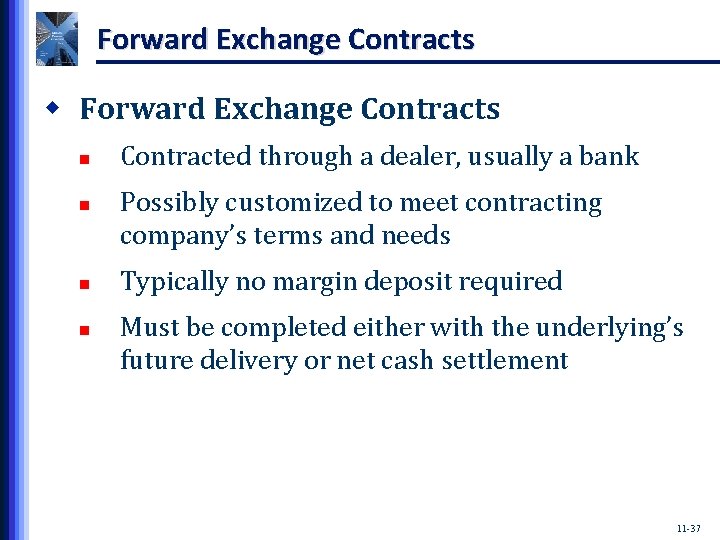 Forward Exchange Contracts w Forward Exchange Contracts n n Contracted through a dealer, usually