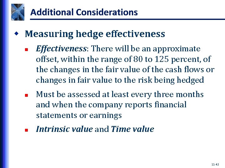 Additional Considerations w Measuring hedge effectiveness n n n Effectiveness: There will be an