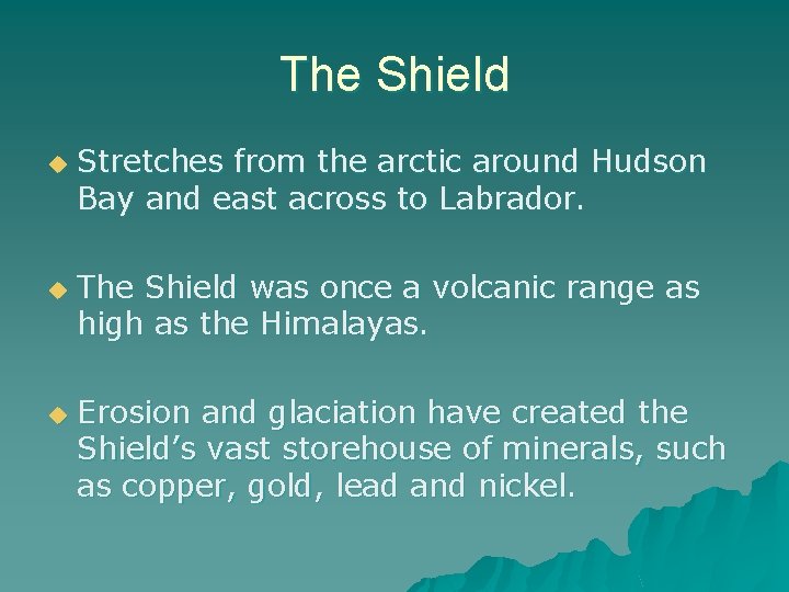 The Shield u u u Stretches from the arctic around Hudson Bay and east