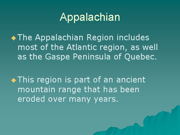 Appalachian u The Appalachian Region includes most of the Atlantic region, as well as