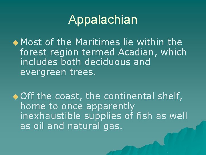 Appalachian u Most of the Maritimes lie within the forest region termed Acadian, which