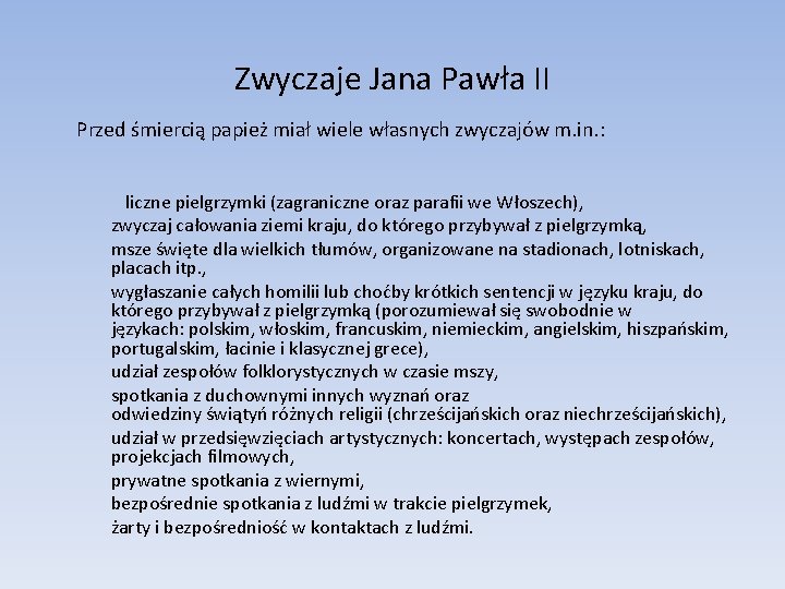 Zwyczaje Jana Pawła II Przed śmiercią papież miał wiele własnych zwyczajów m. in. :