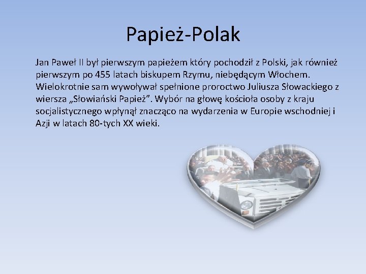 Papież-Polak Jan Paweł II był pierwszym papieżem który pochodził z Polski, jak również pierwszym