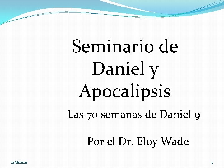 Seminario de Daniel y Apocalipsis Las 70 semanas de Daniel 9 Por el Dr.