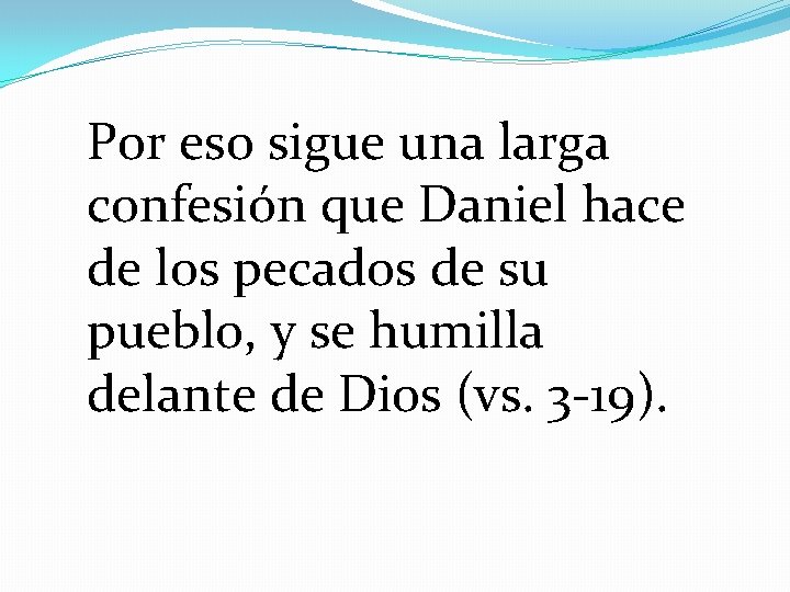 Por eso sigue una larga confesión que Daniel hace de los pecados de su