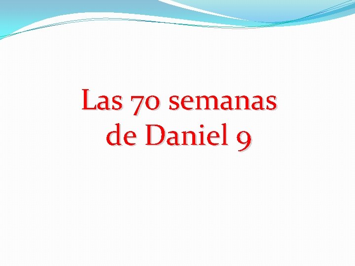Las 70 semanas de Daniel 9 
