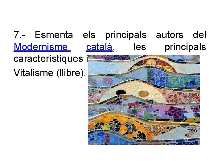 7. - Esmenta els principals autors del Modernisme català, les principals característiques i els