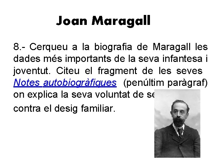 Joan Maragall 8. - Cerqueu a la biografia de Maragall les dades més importants