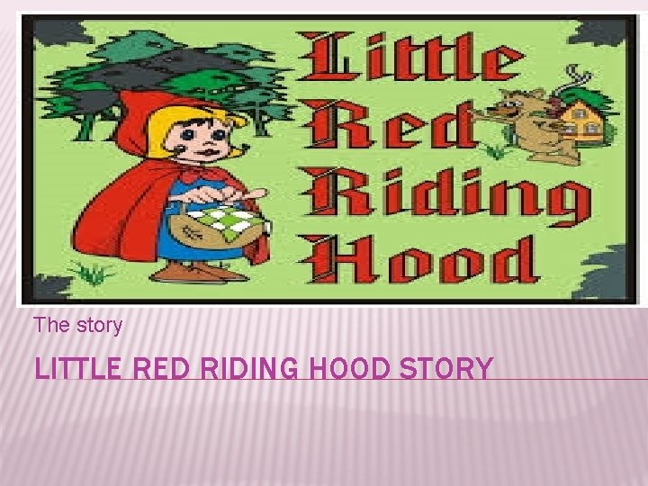 The story LITTLE RED RIDING HOOD STORY 