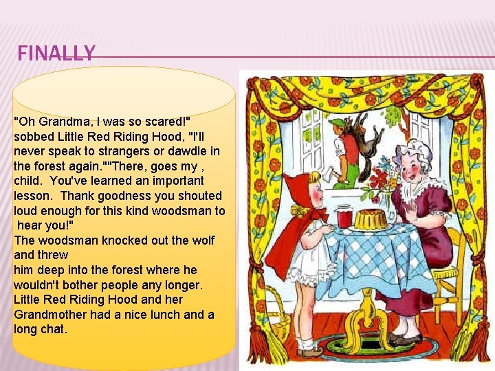 FINALLY "Oh Grandma, I was so scared!" sobbed Little Red Riding Hood, "I'll never