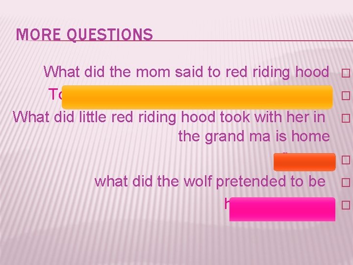 MORE QUESTIONS What did the mom said to red riding hood To be careful