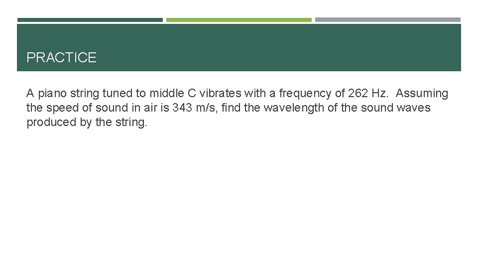 PRACTICE A piano string tuned to middle C vibrates with a frequency of 262