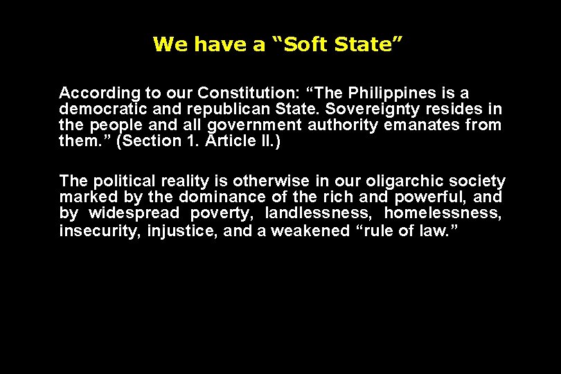 We have a “Soft State” According to our Constitution: “The Philippines is a democratic