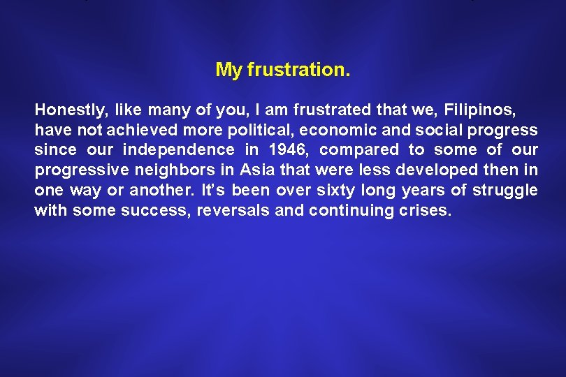My frustration. Honestly, like many of you, I am frustrated that we, Filipinos, have