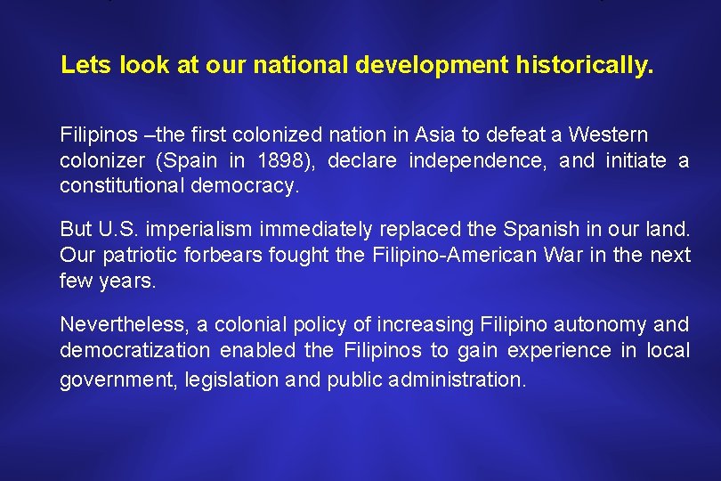 Lets look at our national development historically. Filipinos –the first colonized nation in Asia
