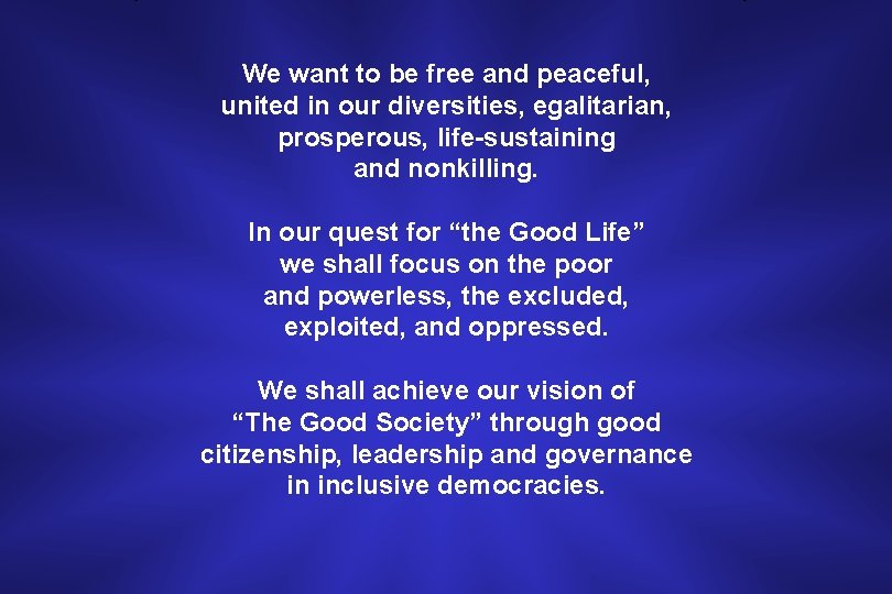 We want to be free and peaceful, united in our diversities, egalitarian, prosperous, life-sustaining