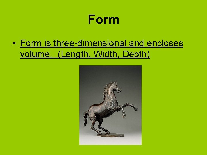 Form • Form is three-dimensional and encloses volume. (Length, Width, Depth) 