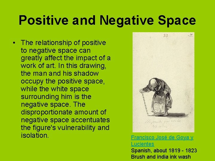 Positive and Negative Space • The relationship of positive to negative space can greatly