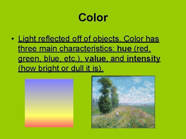 Color • Light reflected off of objects. Color has three main characteristics: hue (red,