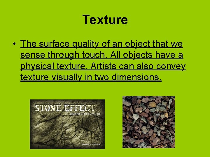 Texture • The surface quality of an object that we sense through touch. All