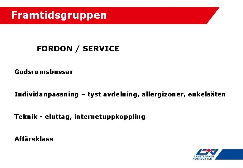 Framtidsgruppen FORDON / SERVICE Godsrumsbussar Individanpassning – tyst avdelning, allergizoner, enkelsäten Teknik - eluttag,