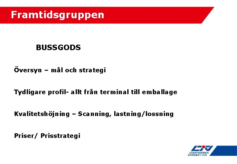 Framtidsgruppen BUSSGODS Översyn – mål och strategi Tydligare profil- allt från terminal till emballage