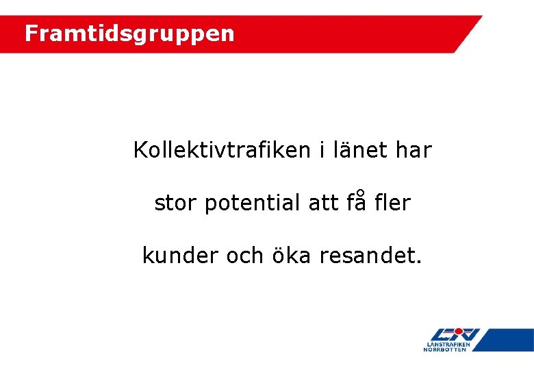 Framtidsgruppen Kollektivtrafiken i länet har stor potential att få fler kunder och öka resandet.