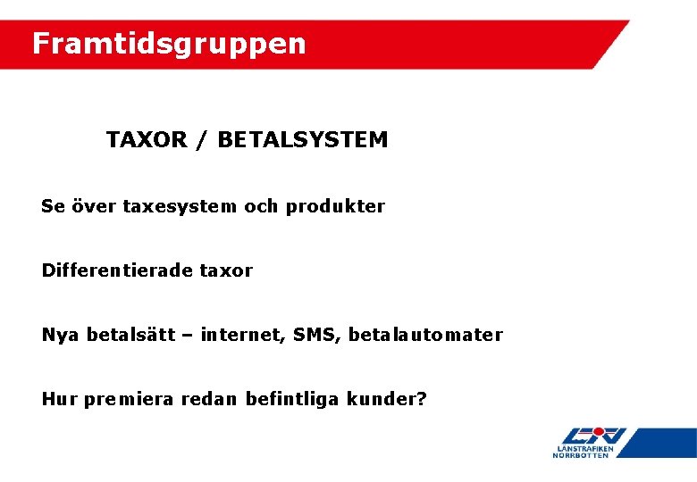 Framtidsgruppen TAXOR / BETALSYSTEM Se över taxesystem och produkter Differentierade taxor Nya betalsätt –