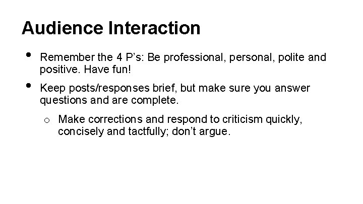 Audience Interaction • Remember the 4 P’s: Be professional, personal, polite and • positive.