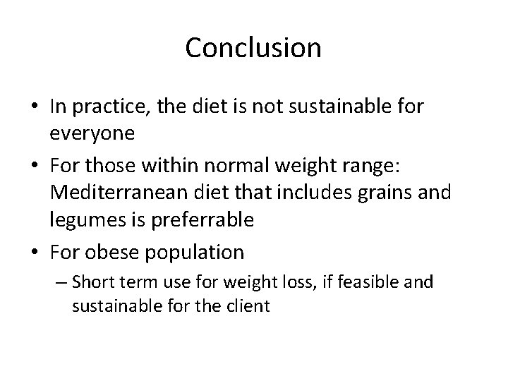 Conclusion • In practice, the diet is not sustainable for everyone • For those