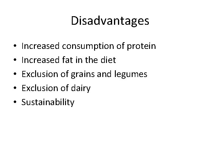 Disadvantages • • • Increased consumption of protein Increased fat in the diet Exclusion