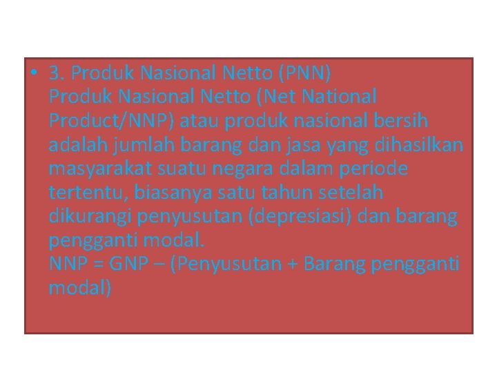  • 3. Produk Nasional Netto (PNN) Produk Nasional Netto (Net National Product/NNP) atau