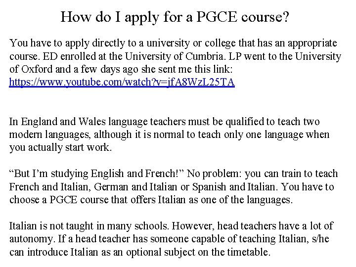 How do I apply for a PGCE course? You have to apply directly to