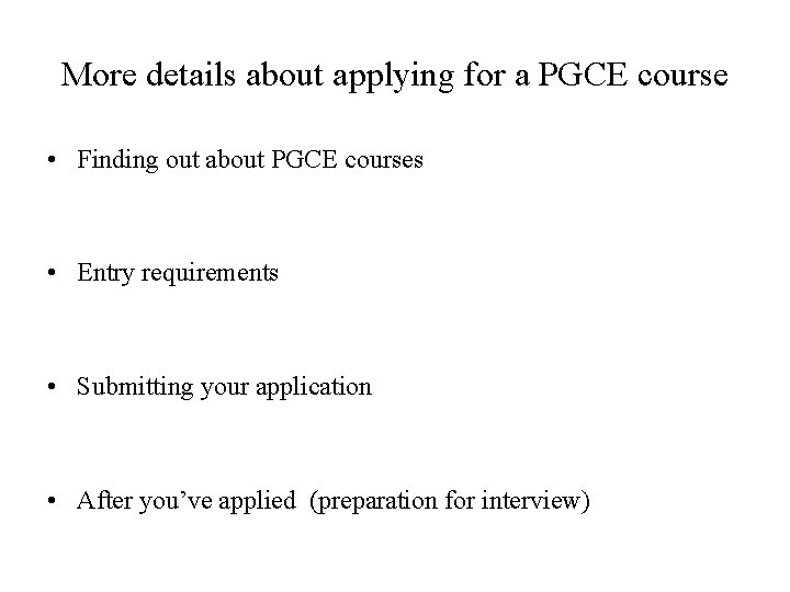 More details about applying for a PGCE course • Finding out about PGCE courses