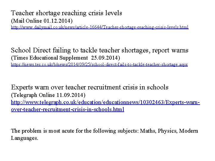 Teacher shortage reaching crisis levels (Mail Online 01. 12. 2014) http: //www. dailymail. co.