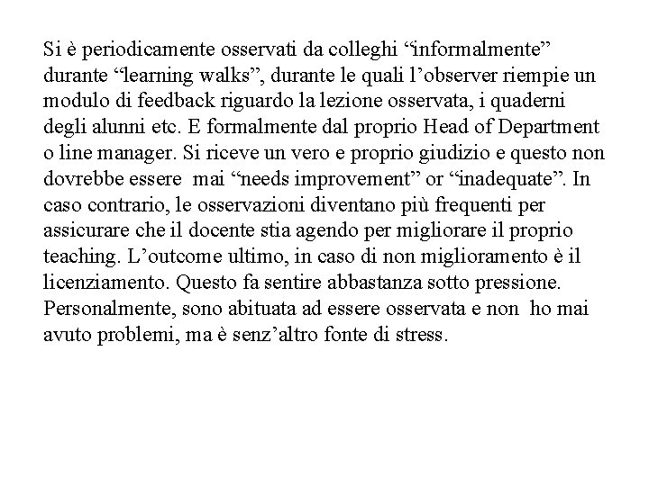 Si è periodicamente osservati da colleghi “informalmente” durante “learning walks”, durante le quali l’observer