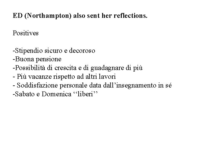ED (Northampton) also sent her reflections. Positives -Stipendio sicuro e decoroso -Buona pensione -Possibilità