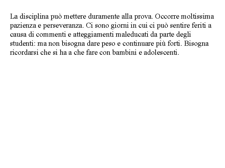 La disciplina può mettere duramente alla prova. Occorre moltissima pazienza e perseveranza. Ci sono